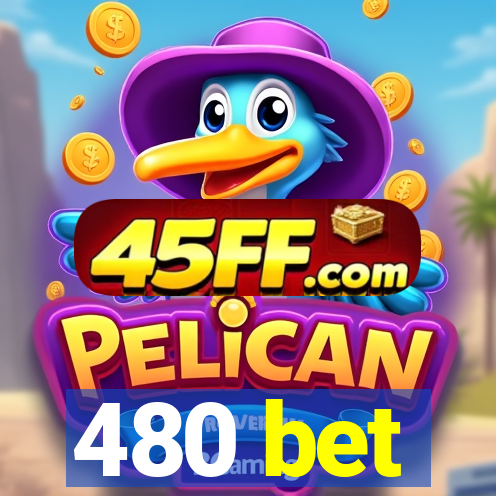 480 bet